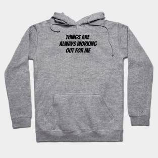 Things Are Always Working Out For Me Hoodie